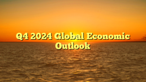 Q4 2024 Global Economic Outlook